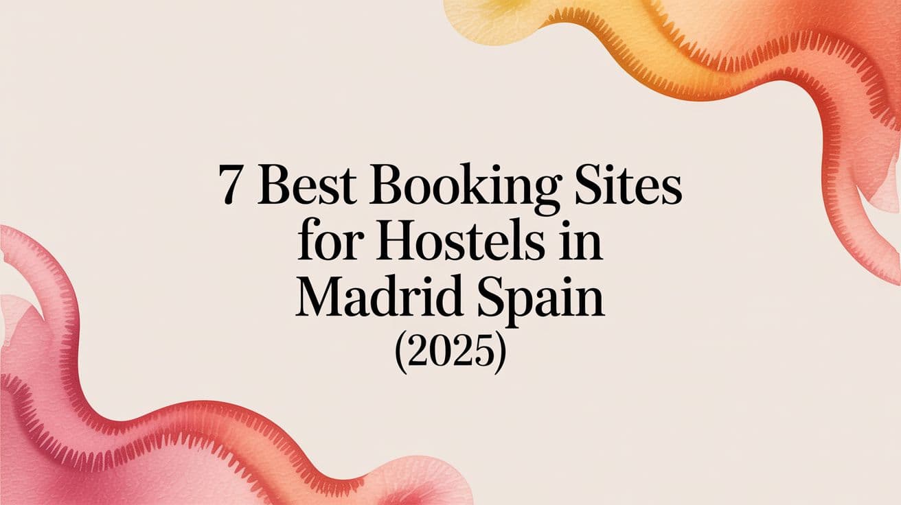 7 Best Booking Sites for Hostels in Madrid Spain (2025)