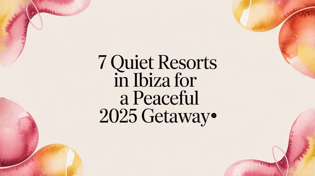7 Quiet Resorts in Ibiza for a Peaceful 2025 Getaway