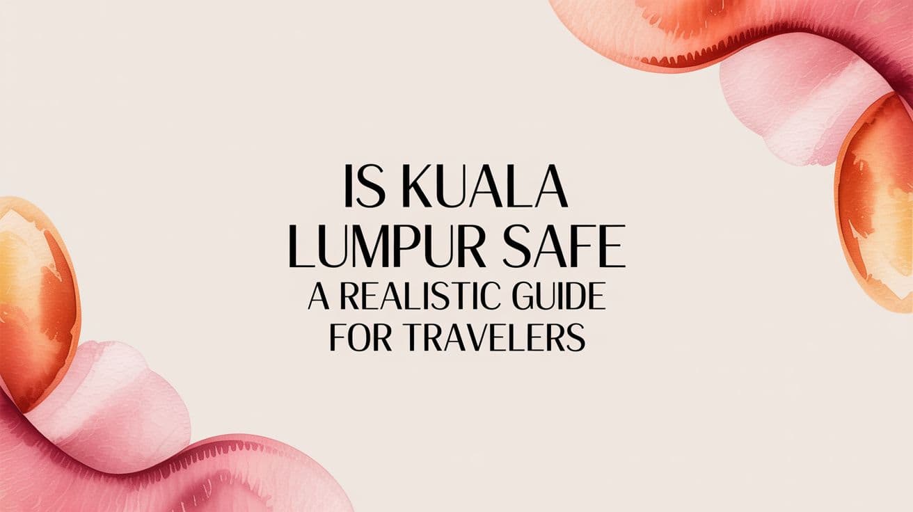 Is Kuala Lumpur Safe A Realistic Guide for Travelers