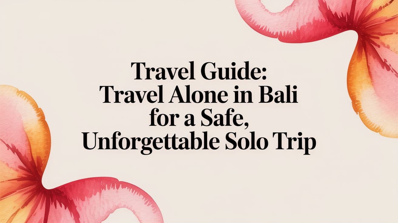 Travel Guide: travel alone in bali for a safe, unforgettable solo trip