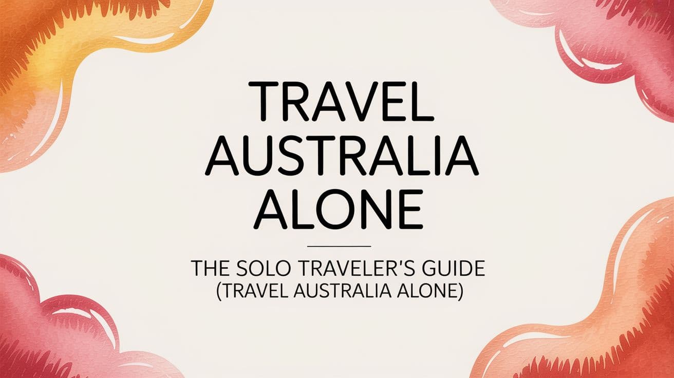 Travel Australia Alone: The Solo Traveler's Guide (travel australia alone)
