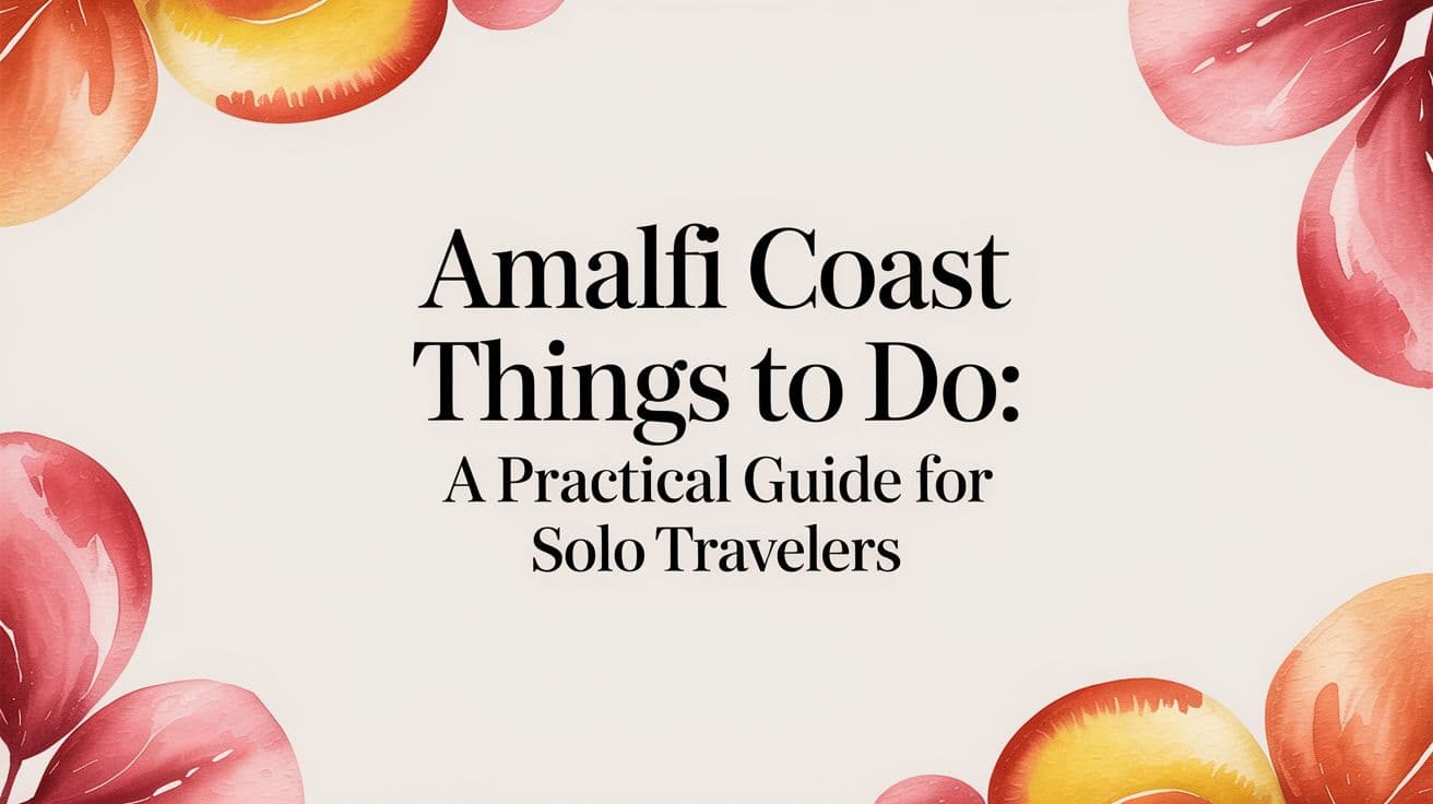 amalfi coast things to do: A Practical Guide for Solo Travelers